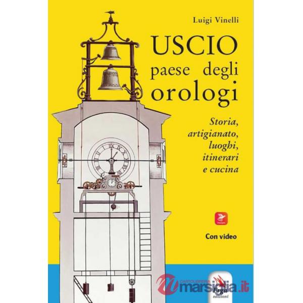 Uscio paese degli orologi. Storia, artigianato, luoghi, itinerari e cucina. Con materiali multimediali