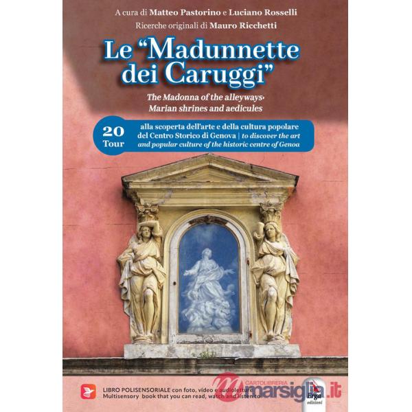 «Madunnette dei caruggi»-The Madonna of the alleyways. Marian shrines and aedicules. Ediz. bilingue. Con video, audioletture, fo