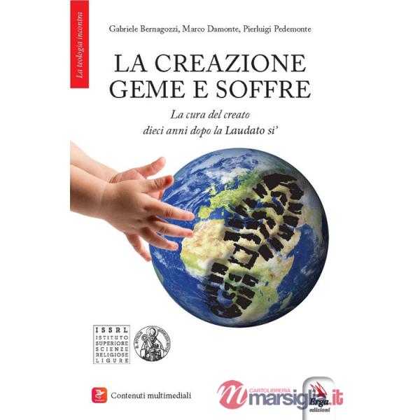 Creazione geme e soffre. La cura del creato dieci anni dopo la «Laudato si'». Con contenuti multimediali (La)