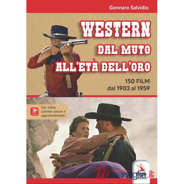 Western. Dal muto all'età dell'oro. 150 film dal 1903 al 1959. Con locandine. Con video