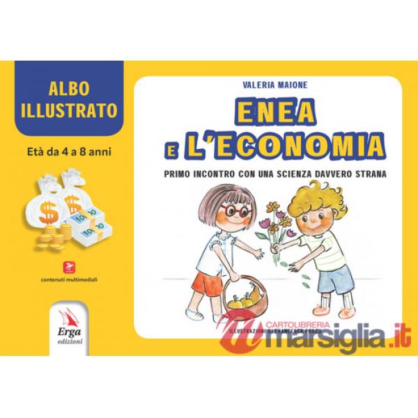 Enea e l'economia. Primo incontro con una scienza davvero strana. Albo illustrato