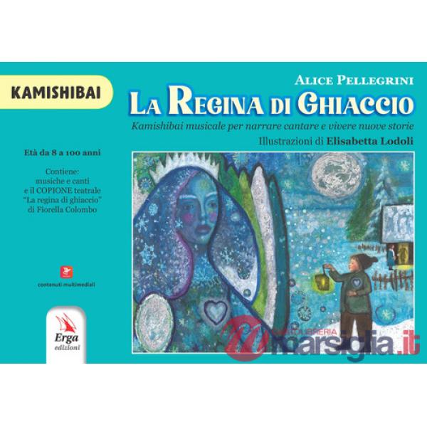 Regina di ghiaccio. Kamishibai musicale per narrare cantare e vivere nuove storie. Albo illustrato (La)