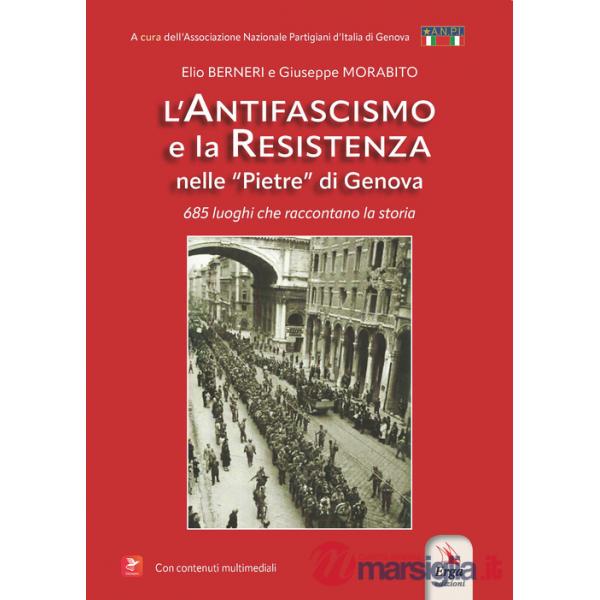 Antifascismo e la resistenza nelle «pietre» di Genova. 685 luoghi che raccontano la storia. Con contenuti multimediali (L')