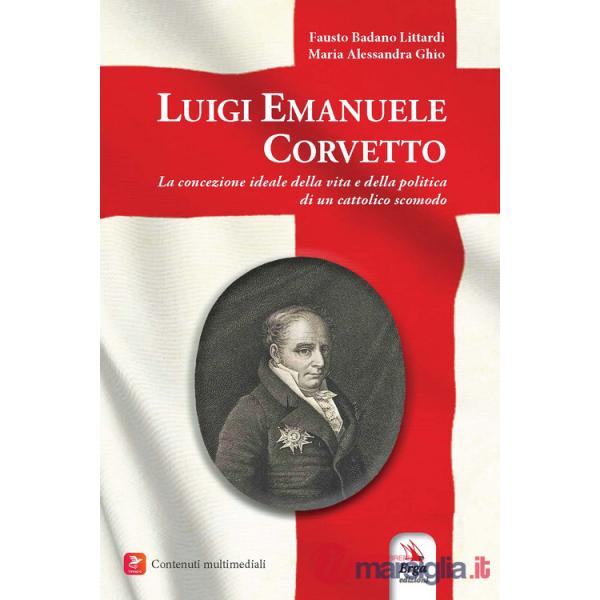 Luigi Emanuele Corvetto. La concezione ideale della vita e della politica di un cattolico scomodo