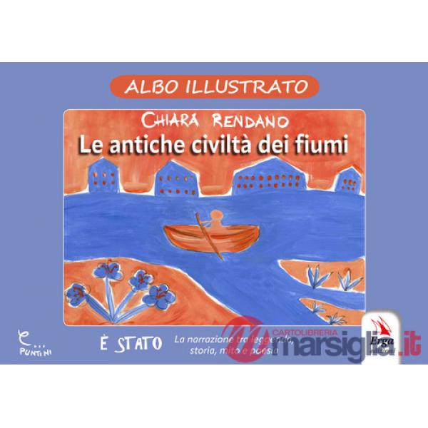 Antiche civiltà dei fiumi. Albo illustrato. Ediz. illustrata (Le)