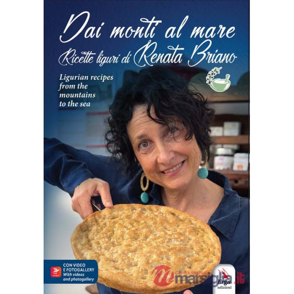 Dai monti al mare. Ricette liguri di Renata Briano-Ligurian recipes from the mountains to the sea. Ediz. multilingue
