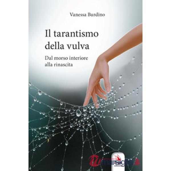 Tarantismo della vulva. Dal morso interiore alla rinascita. Con Video (Il)