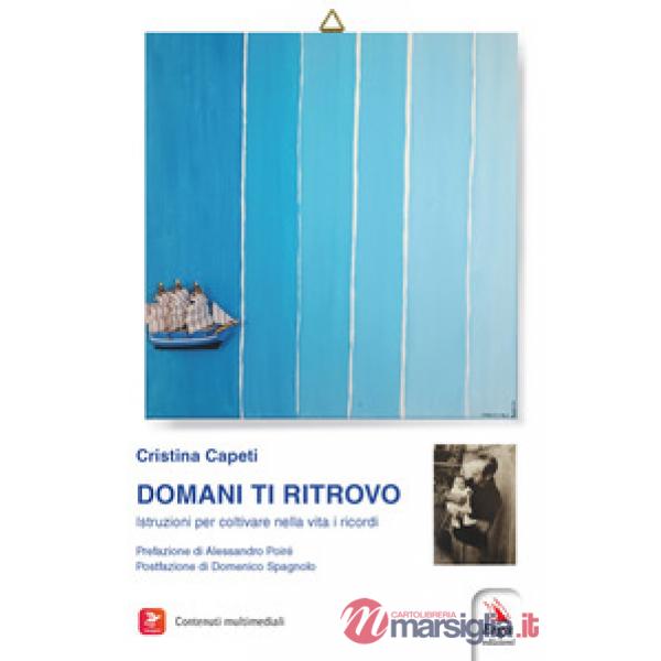 Domani ti ritrovo. Istruzioni per coltivare nella vita i ricordi. Con Video