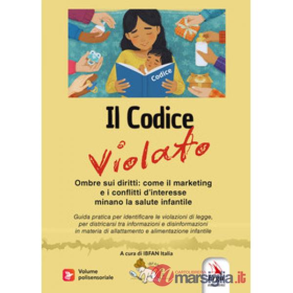 Codice violato. Ombre sui diritti: come il marketing e i conflitti d'interesse minano la salute infantile. Con contenuti multime