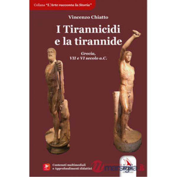 Tirannicidi e la tirannide. Grecia, VII e VI secolo a.C. Con contenuti multimediali e approfondimenti didattici (I)