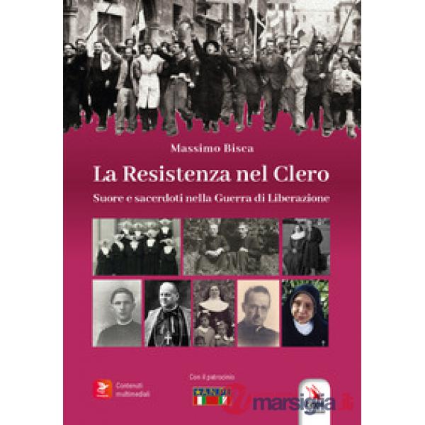 Resistenza nel clero. Suore e sacerdoti nella guerra di Liberazione. Con contenuti multimediali (La)