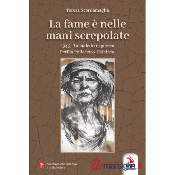 Fame è nelle mani screpolate. 1945. La maledetta guerra. Petilia Policastro. Calabria. Con contenuti multimediali e audiolettura