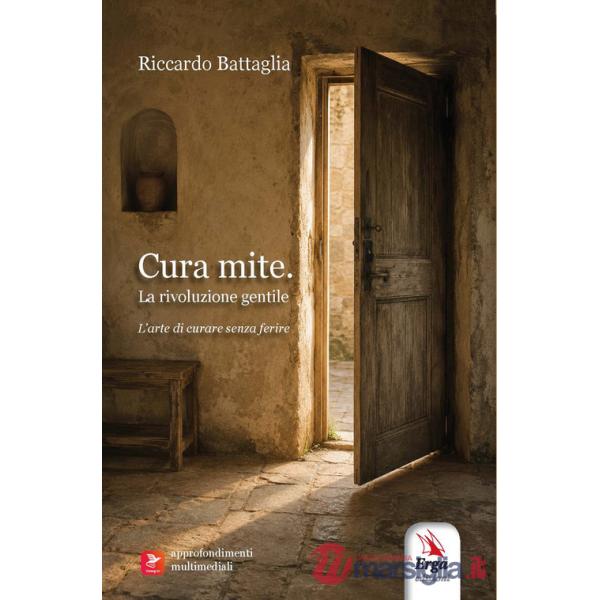 Cura mite. La rivoluzione gentile. L'arte di curare senza ferire. Con approfondimenti multimediali e audioletture