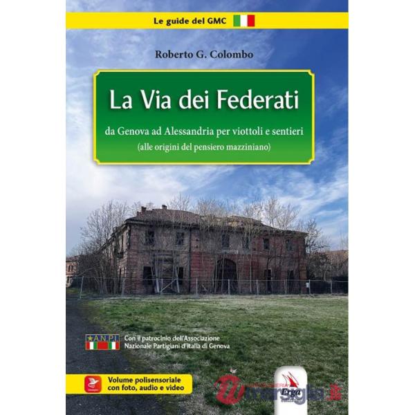 Via dei Federati da Genova ad Alessandria per viottoli e sentieri (alle origini del pensiero mazziniano). Con foto, audio, video