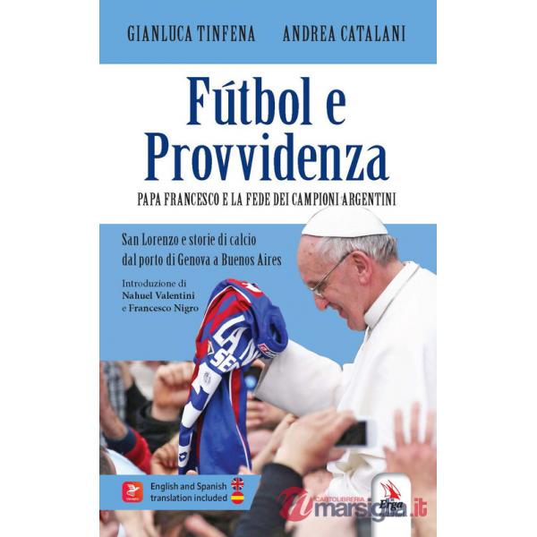 Fútbol e Provvidenza. Papa Francesco e la fede dei campioni argentini San Lorenzo e storie di calcio dal porto di Genova all'Arg