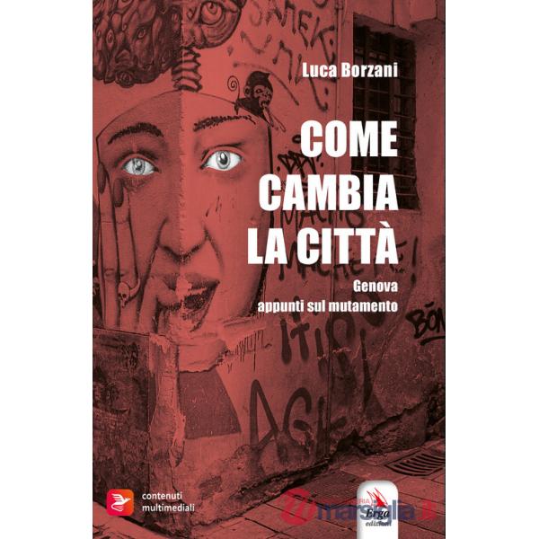 Come cambia la città. Genova. Appunti sul mutamento. Con Libro polisensoriale con materiali multimediali