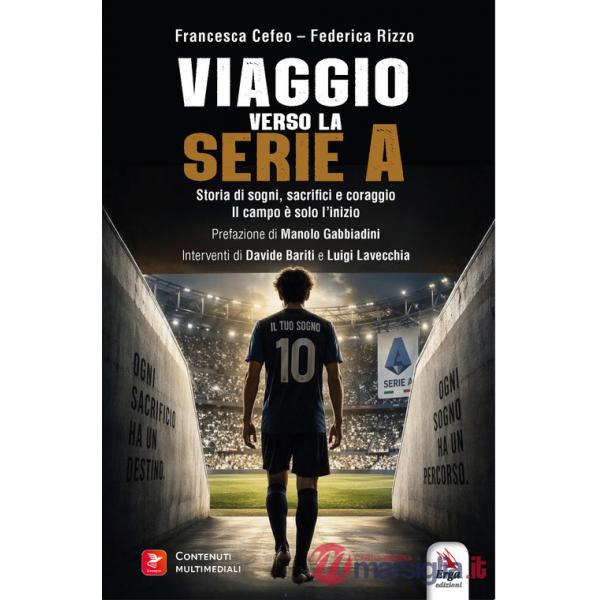 Viaggio verso la serie A. Storia di sogni, sacrifici e coraggio. Il campo è solo l'inizio. Con Libro polisensoriale con video e 