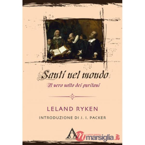 Santi nel mondo. Il vero volto dei puritani