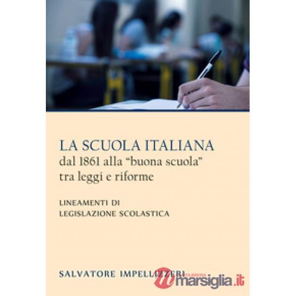 La scuola italiana dal 1861 alla «buona scuola» tra leggi e riforme. Lineamenti di legislazione scolastica