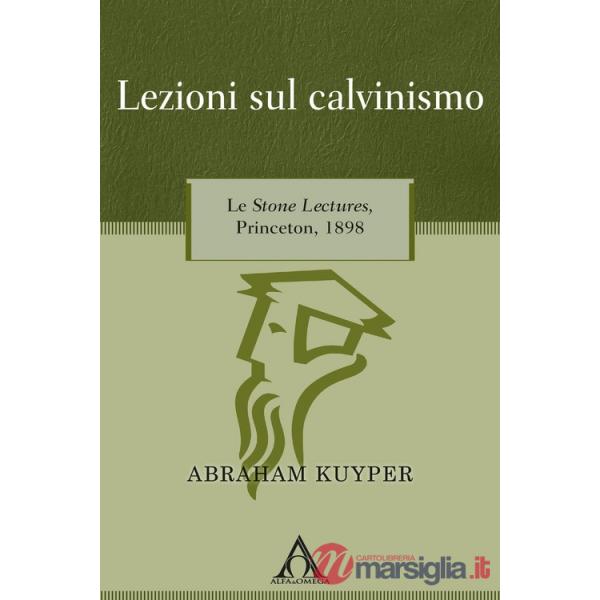Lezioni sul calvinismo. Le Stone Lectures, Princeton, 1898
