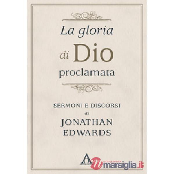 La gloria di Dio proclamata. Sermoni e discorsi di Jonathan Edwards