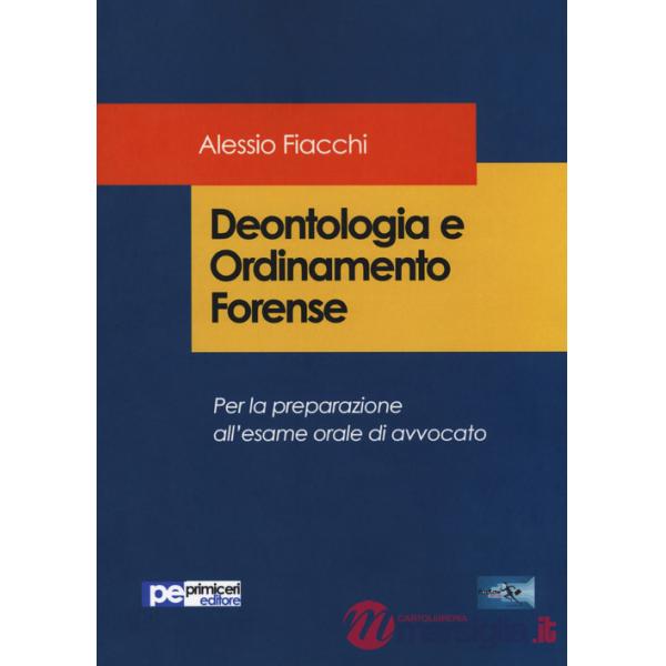 Deontologia e ordinamento forense. Per la preparazione all'esame orale di avvocato