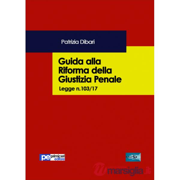 Guida alla riforma della giustizia penale. Legge n.103/2017
