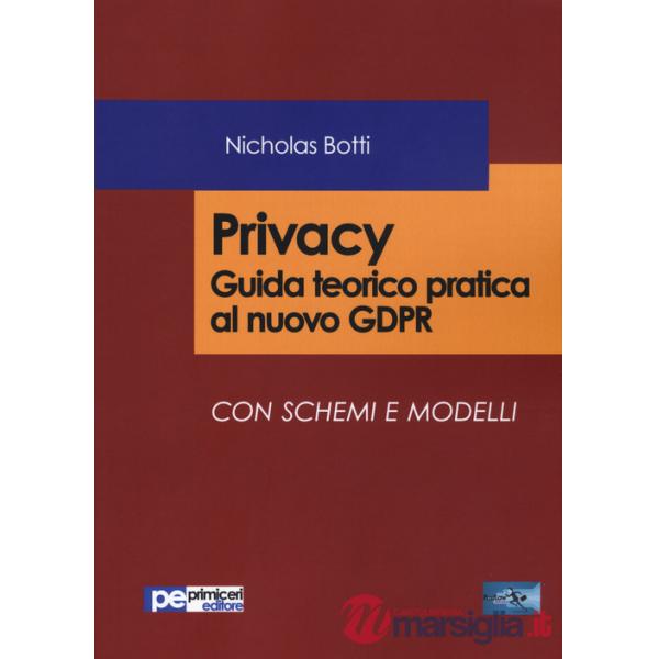 Privacy. Guida teorico pratica al nuovo GDPR Con schemi e modelli