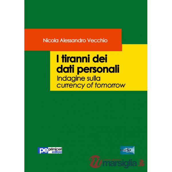 Tiranni dei dati personali. Indagine sulla currency of tomorrow (I)