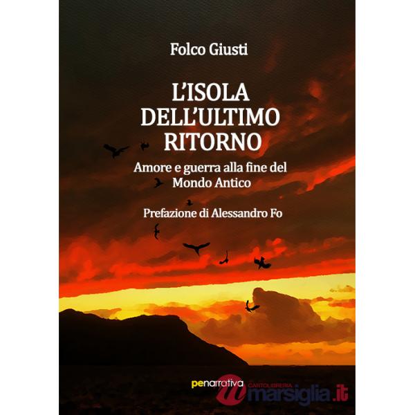 L'isola dell'ultimo ritorno. Amore e guerra alla fine del Mondo Antico