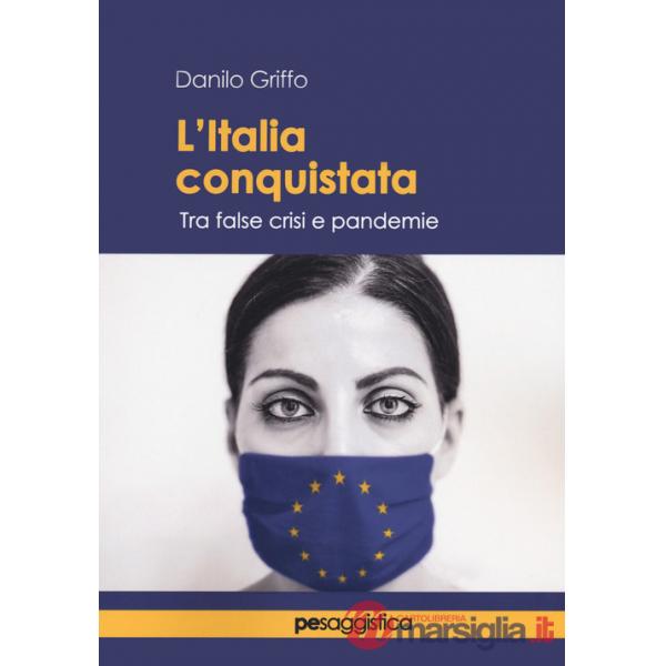 Italia conquistata. Tra false crisi e pandemie (L')
