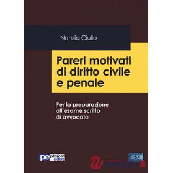 Pareri motivati di diritto civile e penale. Per la preparazione all'esame scritto di avvocato