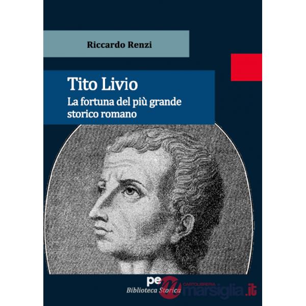 Tito Livio. La fortuna del più grande storico romano