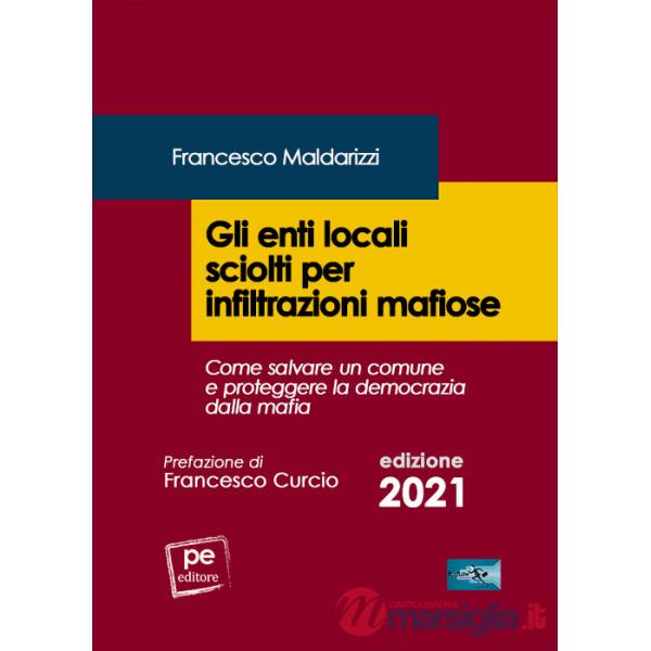 Enti locali sciolti per infiltrazioni mafiose. Come salvare un comune e proteggere la democrazia dalla mafia (Gli)