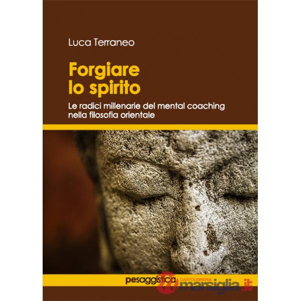 Forgiare lo spirito. Le radici millenarie del mental coaching nella filosofia orientale