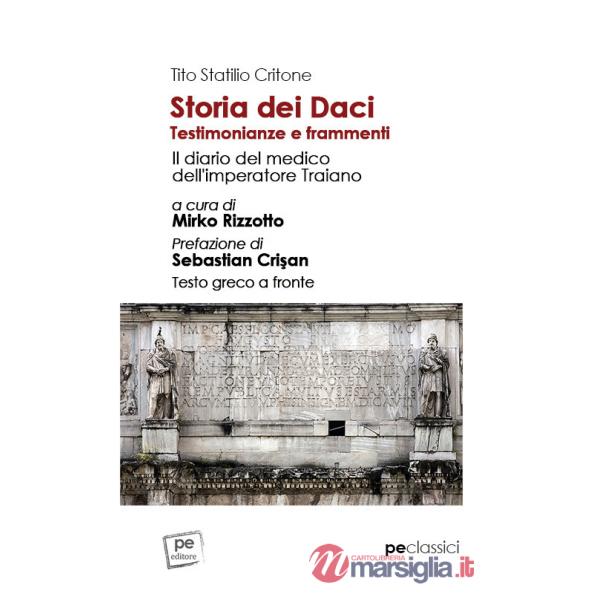 Storia dei Daci. Testimonianze e frammenti. Il diario del medico dell'imperatore Traiano. Ediz. con testo greco a fronte
