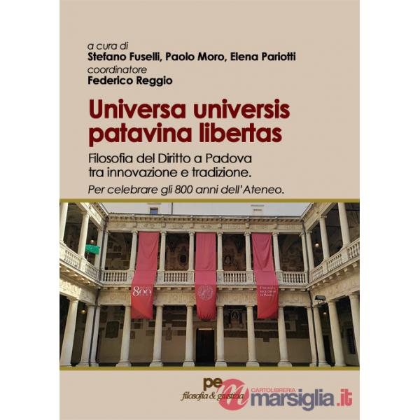 Universas universis patavina libertas. Filosofia del diritto a Padova tra innovazione e tradizione. Per celebrare gli 800 anni d