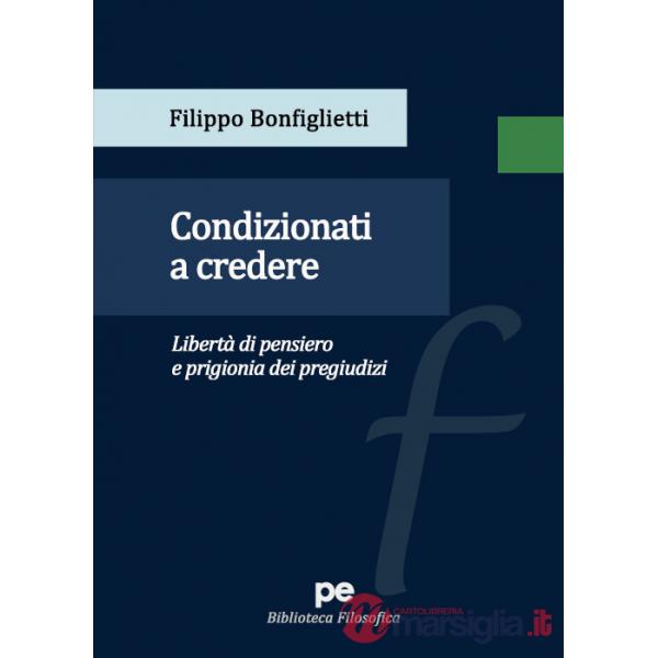 Condizionati a credere. Libertà di pensiero e prigionia dei pregiudizi