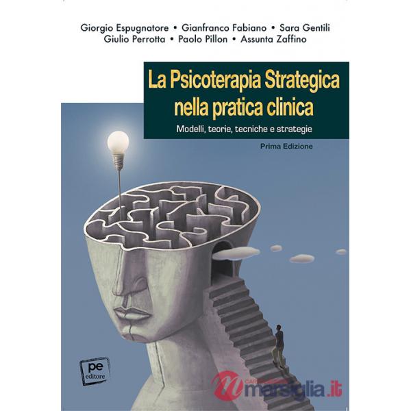 Psicoterapia strategica nella pratica clinica. Modelli, teorie, tecniche e strategie (La)
