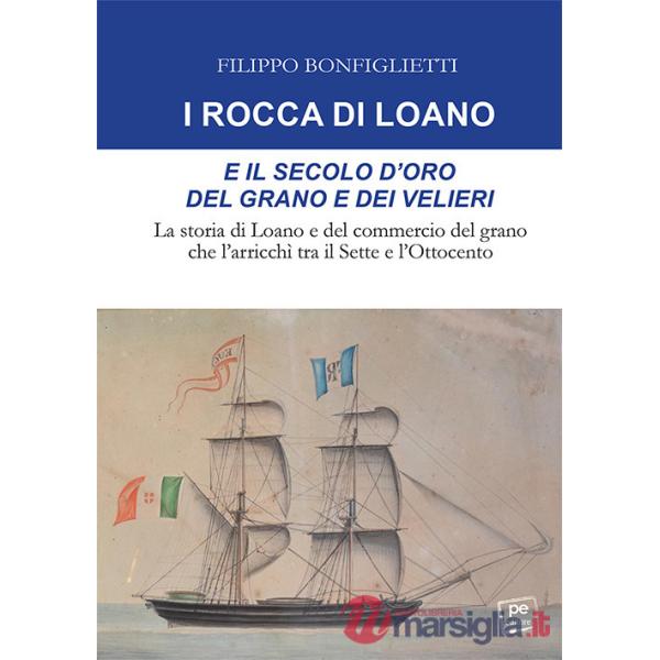 Rocca di Loano e il secolo d'oro del grano e dei velieri. La storia di Loano e del commercio del grano che l'arricchì tra il Set