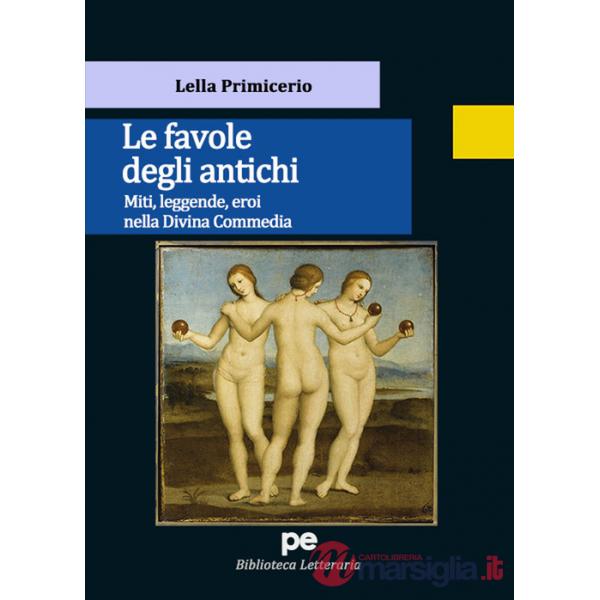 Favole degli antichi. Miti, leggende, eroi nella Divina Commedia (Le)