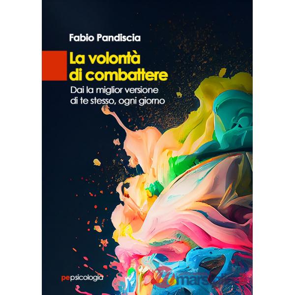 Volontà di combattere. Dai la miglior versione di te stesso, ogni giorno (La)