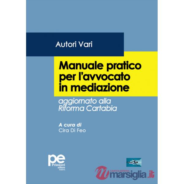 Manuale pratico dell'avvocato in mediazione. Aggiornato alla Riforma Cartabia