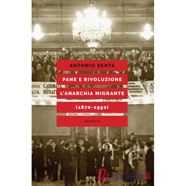 Pane e rivoluzione. L'anarchia migrante (1870-1950)