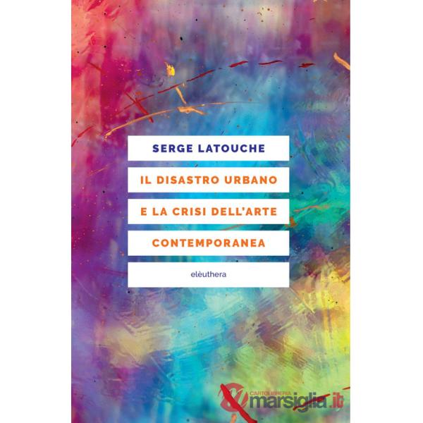 Disastro urbano e la crisi dell'arte contemporanea (Il)