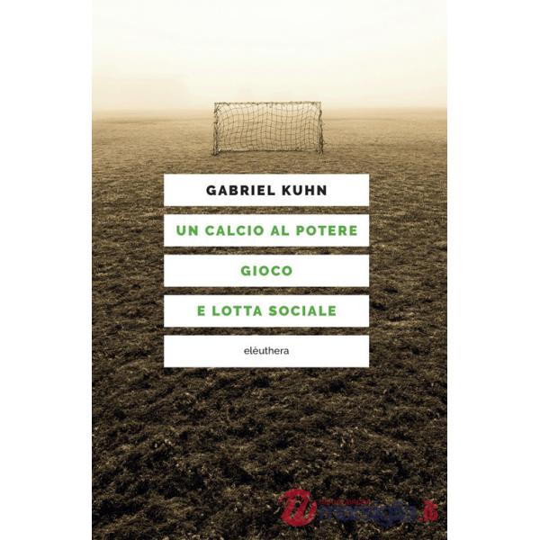 Calcio al potere. Gioco e lotta sociale (Un)
