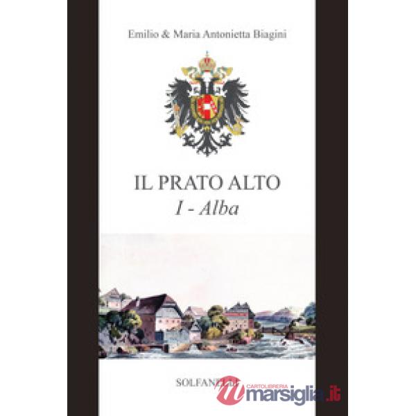 Alba (dalla preistoria al sec. XIII). Il Prato Alto. Vol. 1