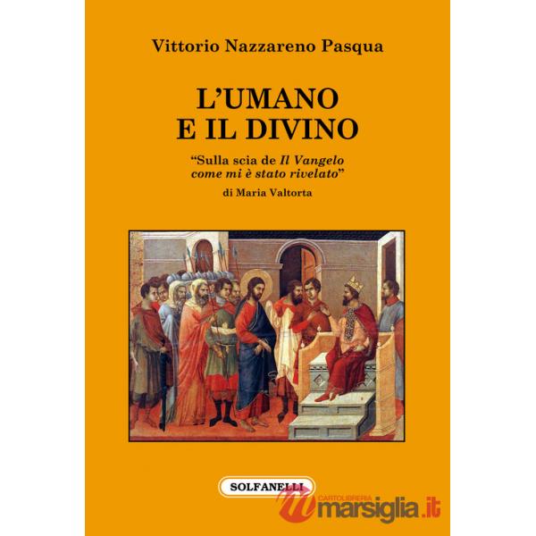 Umano e il divino. «Sulla scia de Il Vangelo come mi è stato rivelato» di Maria Valtorta (L')
