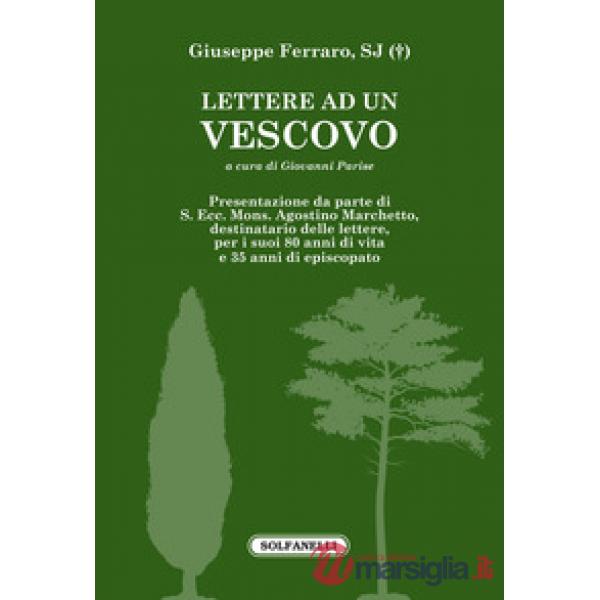 Lettere ad un vescovo. (S. Ecc. Mons. Agostino Marchetto)