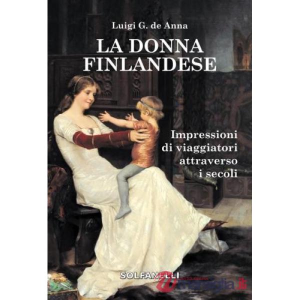 Donna finlandese. Impressioni di viaggiatori attraverso i secoli (La)